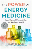 The Power of Energy Medicine: Your Natural Prescription for Resilient Health