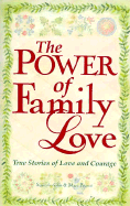 The Power of Family Love: True Stories of Love and Courage