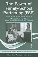 The Power of Family-School Partnering (FSP): A Practical Guide for School Mental Health Professionals and Educators - Lines, Cathy, and Miller, Gloria, and Arthur-Stanley, Amanda