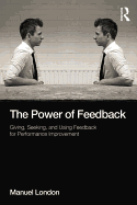 The Power of Feedback: Giving, Seeking, and Using Feedback for Performance Improvement