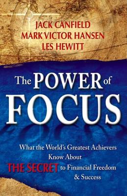 The Power of Focus: How to Hit Your Business, Personal and Financial Targets with Absolute Certainty - Canfield, Jack, and Hansen, Mark Victor, and Hewitt, Les