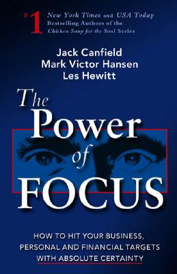 The Power of Focus: How to Hit Your Business, Personal and Financial Targets with Absolute Certainty - Canfield, Jack, and Hansen, Mark Victor, and Hewitt, Les