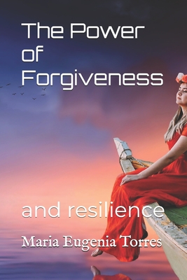 The Power of Forgiveness: and Reciency - Eugenia Torres, Maria