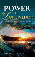 The Power of Forgiveness: The Who, What, When, Where, Why and How