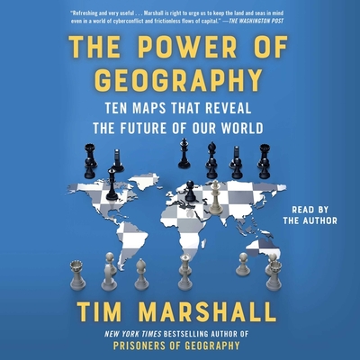 The Power of Geography: Ten Maps That Reveal the Future of Our World - Marshall, Tim (Read by)