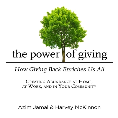 The Power of Giving Lib/E: How Giving Back Enriches Us All - Jamal, Azim, and McKinnon, Harvey, and Geoffrey, Joe (Read by)