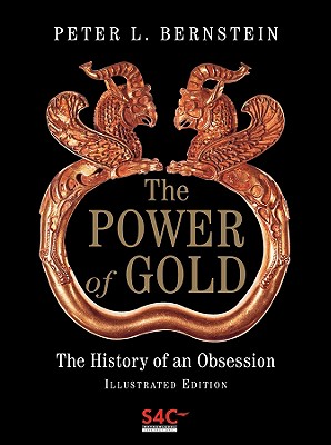 The Power of Gold: The History of an Obsession - Bernstein, Peter L