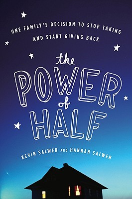 The Power of Half: One Family's Decision to Stop Taking and Start Giving Back - Salwen, Kevin, and Salwen, Hannah