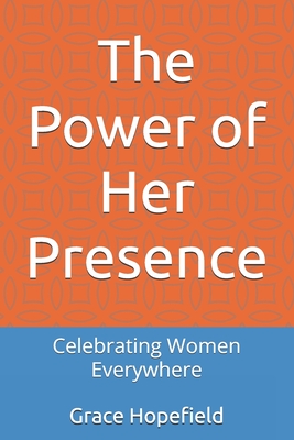The Power of Her Presence: Celebrating Women Everywhere - Hopefield, Grace