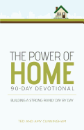 The Power of Home 90-Day Devotional: Building a Strong Family Day by Day