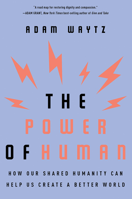 The Power of Human: How Our Shared Humanity Can Help Us Create a Better World - Waytz, Adam