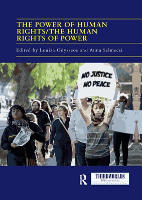The Power of Human Rights/The Human Rights of Power - Odysseos, Louiza (Editor), and Selmeczi, Anna (Editor)