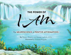 The Power of I AM: The Neuroscience of Positive Affirmations:: The Neuroscience of Positive Affirmations: Th