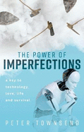 The Power of Imperfections: a Key to Technology, Love, Life and Survival