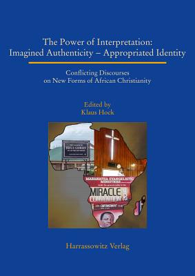 The Power of Interpretation: Conflicting Discourses on New Forms of African Christianity - Hock, Klaus (Editor)