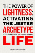 The Power of Lightness: Activating the Jester Archetype in Your Personal and Professional Life
