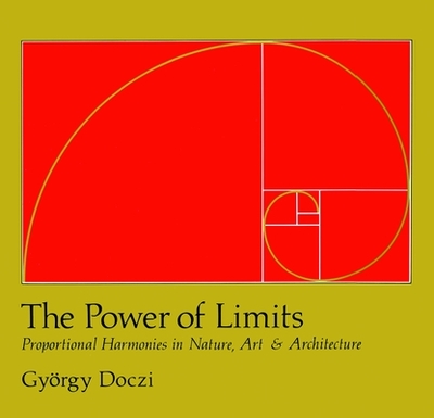 The Power of Limits: Proportional Harmonies in Nature, Art, and Architecture - Doczi, Gyorgy