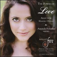 The Power of Love: Arias from Handel Operas - Amanda Forsythe (soprano); Apollo's Fire; Jeannette Sorrell (conductor)