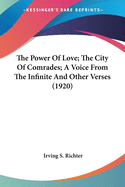 The Power of Love; The City of Comrades; A Voice from the Infinite and Other Verses (1920)