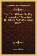 The Power of Love; The City of Comrades; A Voice from the Inthe Power of Love; The City of Comrades; A Voice from the Infinite and Other Verses (1920) Finite and Other Verses (1920)