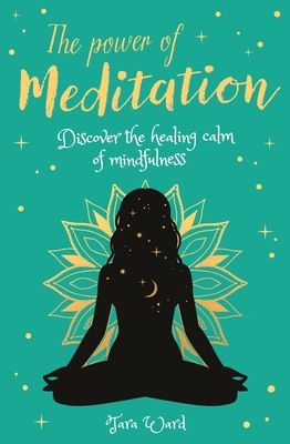 The Power of Meditation: Discover the Power of Inner Reflection and Dreams - Ward, Tara