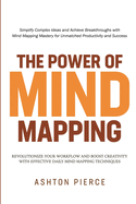 The Power of Mind Mapping: Revolutionize Your Workflow and Boost Creativity with Effective Daily Mind Mapping Techniques