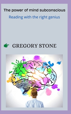 The power of mind subconscious: Reading with the right genius - Stone, Gregory