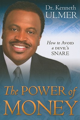 The Power of Money: How to Avoid a DEVIL'S SNARE - Ulmer, Kenneth C, Dr., PH.D