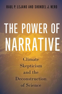 The Power of Narrative: Climate Skepticism and the Deconstruction of Science - Lejano, Raul P., and Nero, Shondel J.