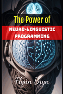 The Power of Neuro-Linguistic Programming