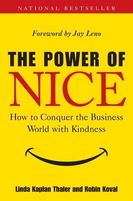 The Power of Nice: How to Conquer the Business World with Kindness - Thaler, Linda Kaplan, and Koval, Robin