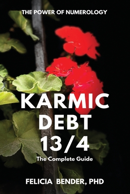 The Power of Numerology: Karmic Debt 13/4 - Bender, Felicia