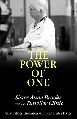 The Power of One: Sister Anne Brooks and the Tutwiler Clinic - Thomason, Sally Palmer, and Fisher, Jean Carter