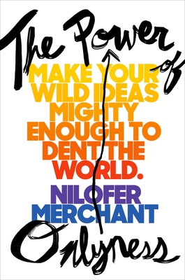The Power of Onlyness: Make Your Wild Ideas Mighty Enough to Dent the World - Merchant, Nilofer