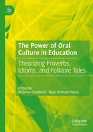 The Power of Oral Culture in Education: Theorizing Proverbs, Idioms, and Folklore Tales