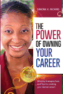 The Power of Owning Your Career: Winning Strategies, Tools and Tips for Creating Your Desired Career!