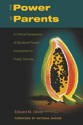 The Power of Parents: A Critical Perspective of Bicultural Parent Involvement in Public Schools - Steinberg, Shirley R, and Kincheloe, Joe L, and Olivos, Edward M