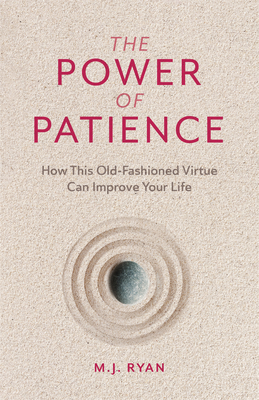 The Power of Patience: How This Old-Fashioned Virtue Can Improve Your Life (Self-Care Gift for Men and Women) - Ryan, M J