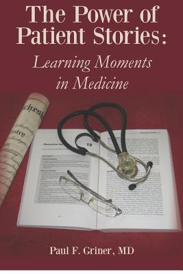 The Power of Patient Stories: Learning Moments in Medicine - Griner M D, Paul F