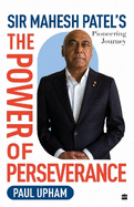 The Power of Perseverance: Sir Mahesh Patel's Pioneering Journey