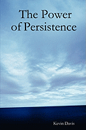 The Power of Persistence - Davis, Kevin