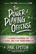 The Power of Playing Offense: A Leader's Playbook for Personal and Team Transformation