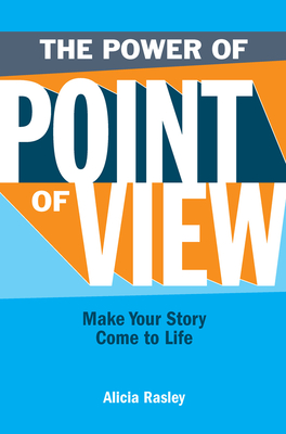 The Power of Point of View: Make Your Story Come to Life - Rasley, Alicia