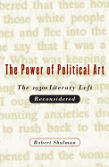 The Power of Political Art: The 1930s Literary Left Reconsidered