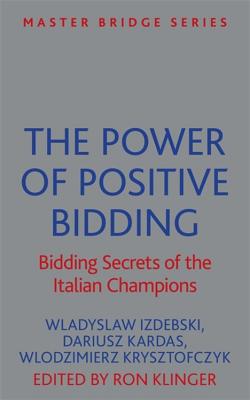 The Power of Positive Bidding: Bidding Secrets of the Italian Champions - Izdebski, Wladyslaw, and Kardas, Dariusz, and Krysztofczyk, Wlodzimierz