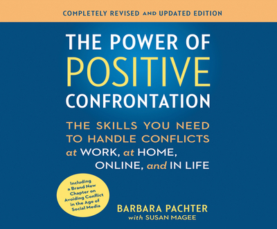 The Power of Positive Confrontation: The Skills You Need to Handle Conflicts at Work, at Home and in Life - Pachter, Barbara (Narrator), and Magee, Susan