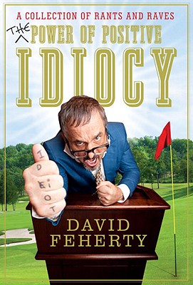 The Power of Positive Idiocy - Feherty, David