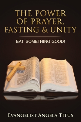 The Power Of Prayer, Fasting & Unity - Titus, Angela