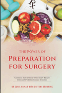 The Power of Preparation for Surgery: Getting Your Mind and Body Ready for an Operation and Beyond