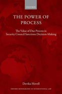 The Power of Process: The Value of Due Process in Security Council Sanctions Decision-Making